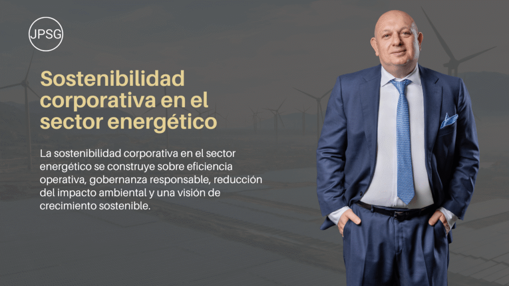Sostenibilidad corporativa como eje del modelo energético-Juan Pablo Sánchez Gasque