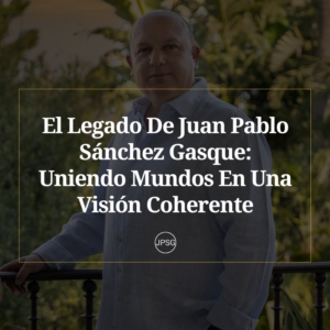 El Legado De Juan Pablo Sánchez Gasque Uniendo Mundos En Una Visión Coherente