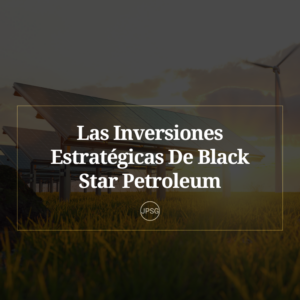 Energía Renovable Y Tecnologías Limpias Las Inversiones Estratégicas De Black Star Petroleum Juan Pablo Sánchez Gasque