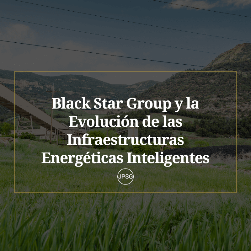 Black Star Group y la Evolución de las Infraestructuras Energéticas Inteligentes