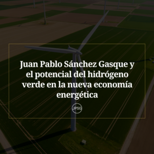 El Futuro de la Energía con Juan Pablo Sánchez Gasque Innovación y Sostenibilidad