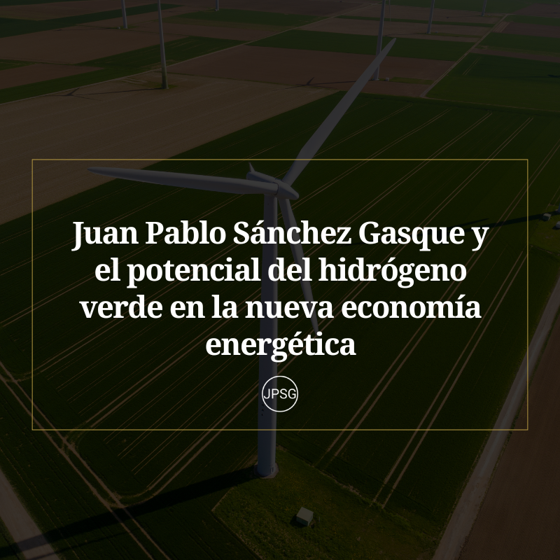 El Futuro de la Energía con Juan Pablo Sánchez Gasque Innovación y Sostenibilidad
